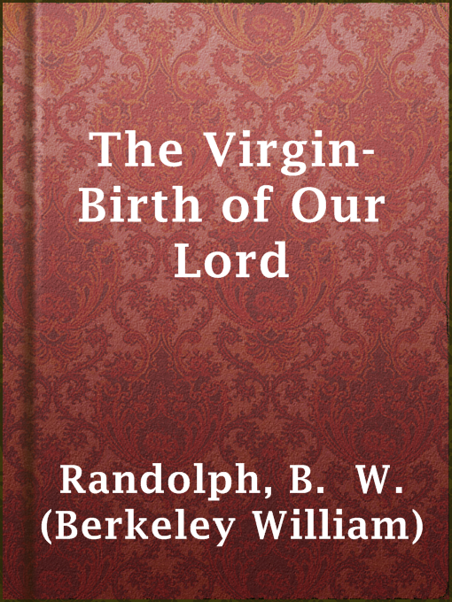 Title details for The Virgin-Birth of Our Lord by B.  W. (Berkeley William) Randolph - Available